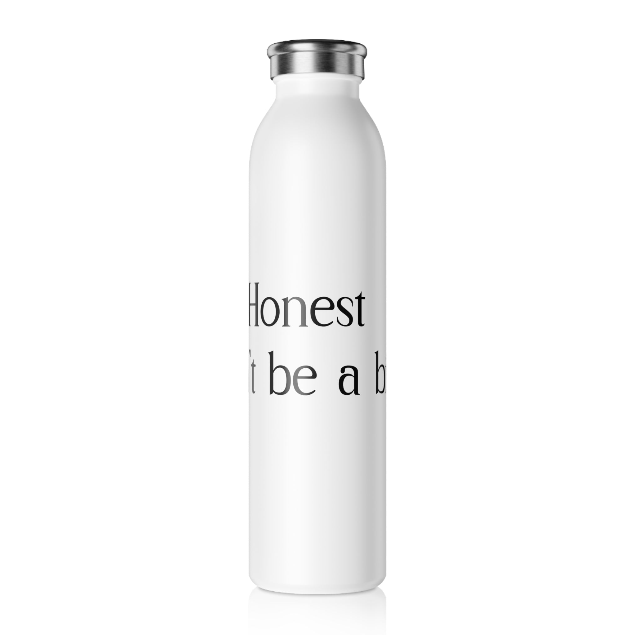 Slim Water Bottle — "I'm Honest, Don't Be A..." Minimalist White Stainless Bottle