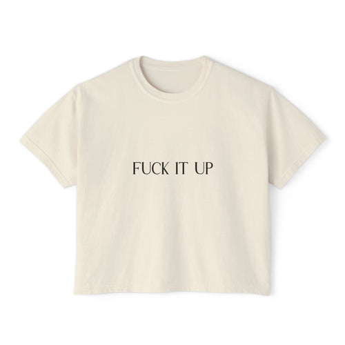 Boxy Tee — "Fuck It Up" Minimalist Slogan Women's Crop T-Shirt
